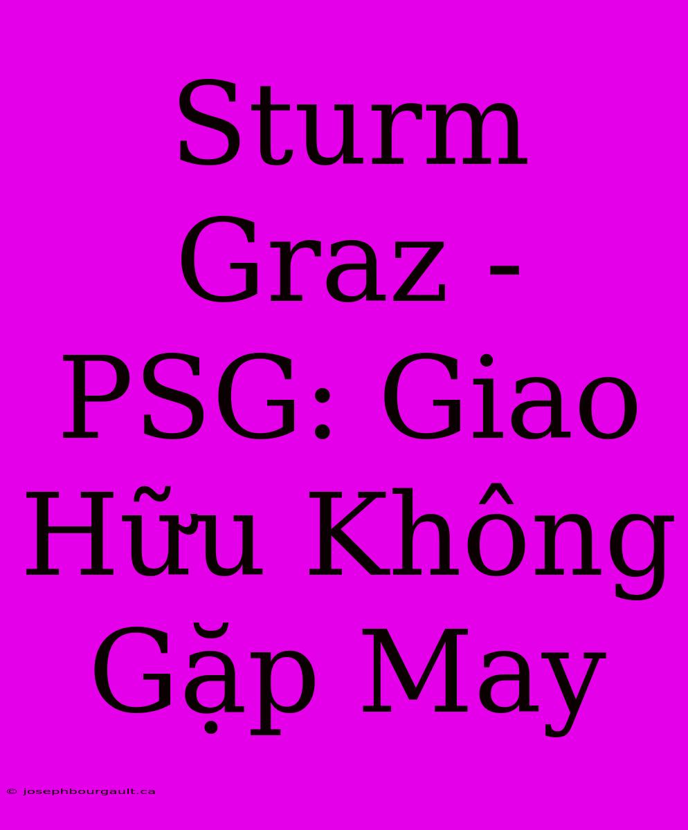 Sturm Graz - PSG: Giao Hữu Không Gặp May