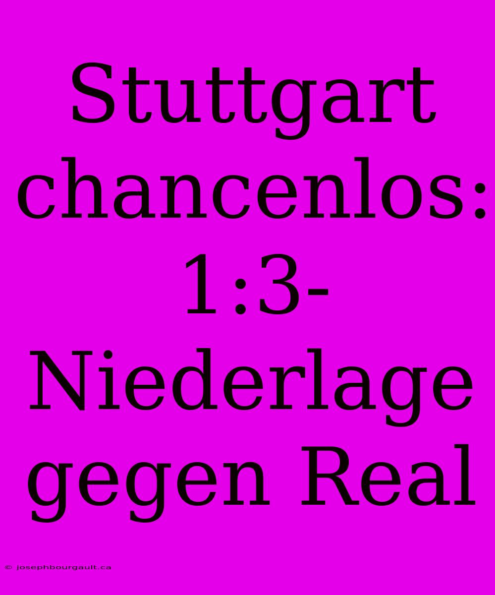 Stuttgart Chancenlos: 1:3-Niederlage Gegen Real