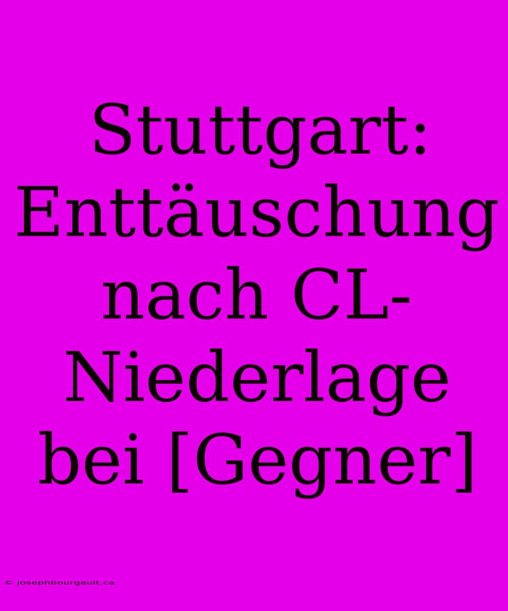 Stuttgart: Enttäuschung Nach CL-Niederlage Bei [Gegner]