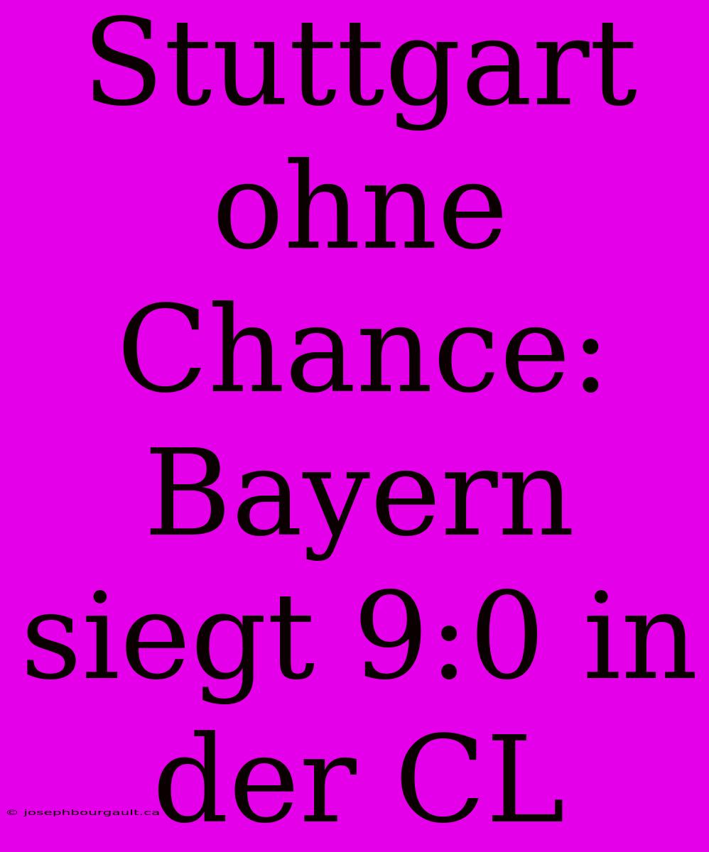 Stuttgart Ohne Chance: Bayern Siegt 9:0 In Der CL