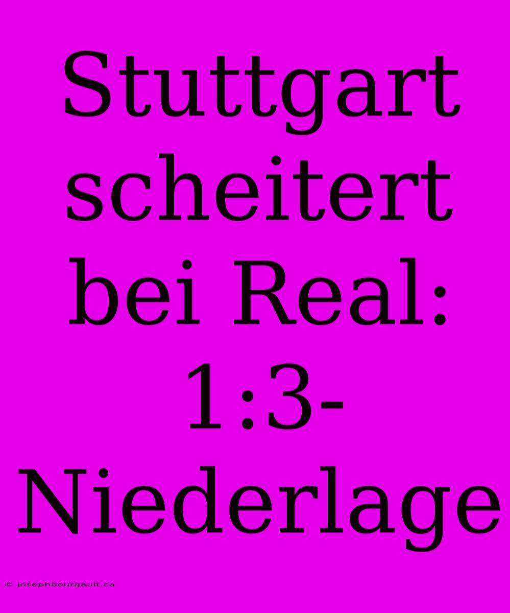 Stuttgart Scheitert Bei Real: 1:3-Niederlage