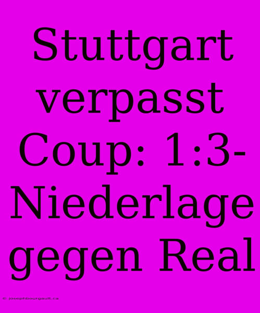 Stuttgart Verpasst Coup: 1:3-Niederlage Gegen Real