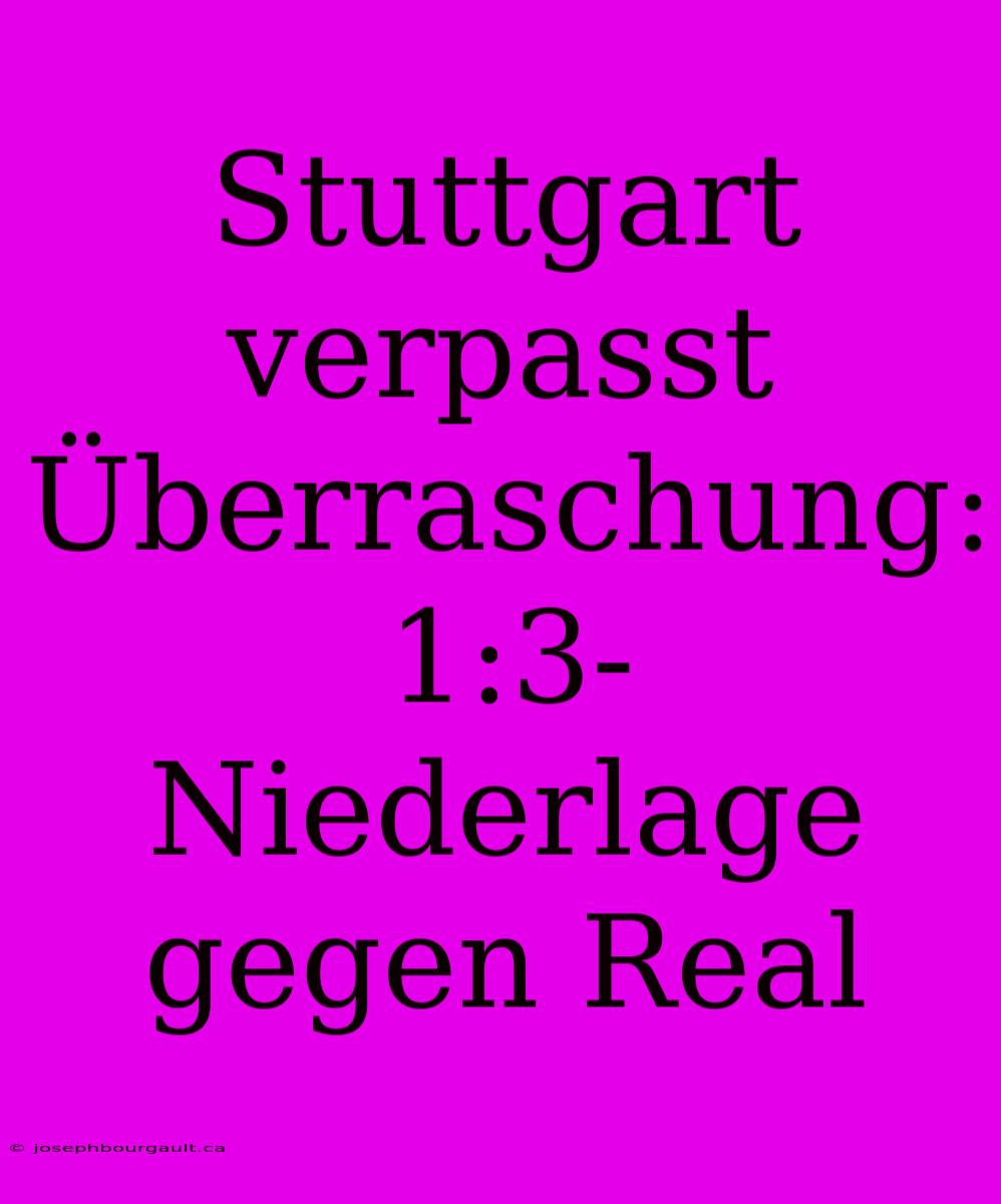 Stuttgart Verpasst Überraschung: 1:3-Niederlage Gegen Real