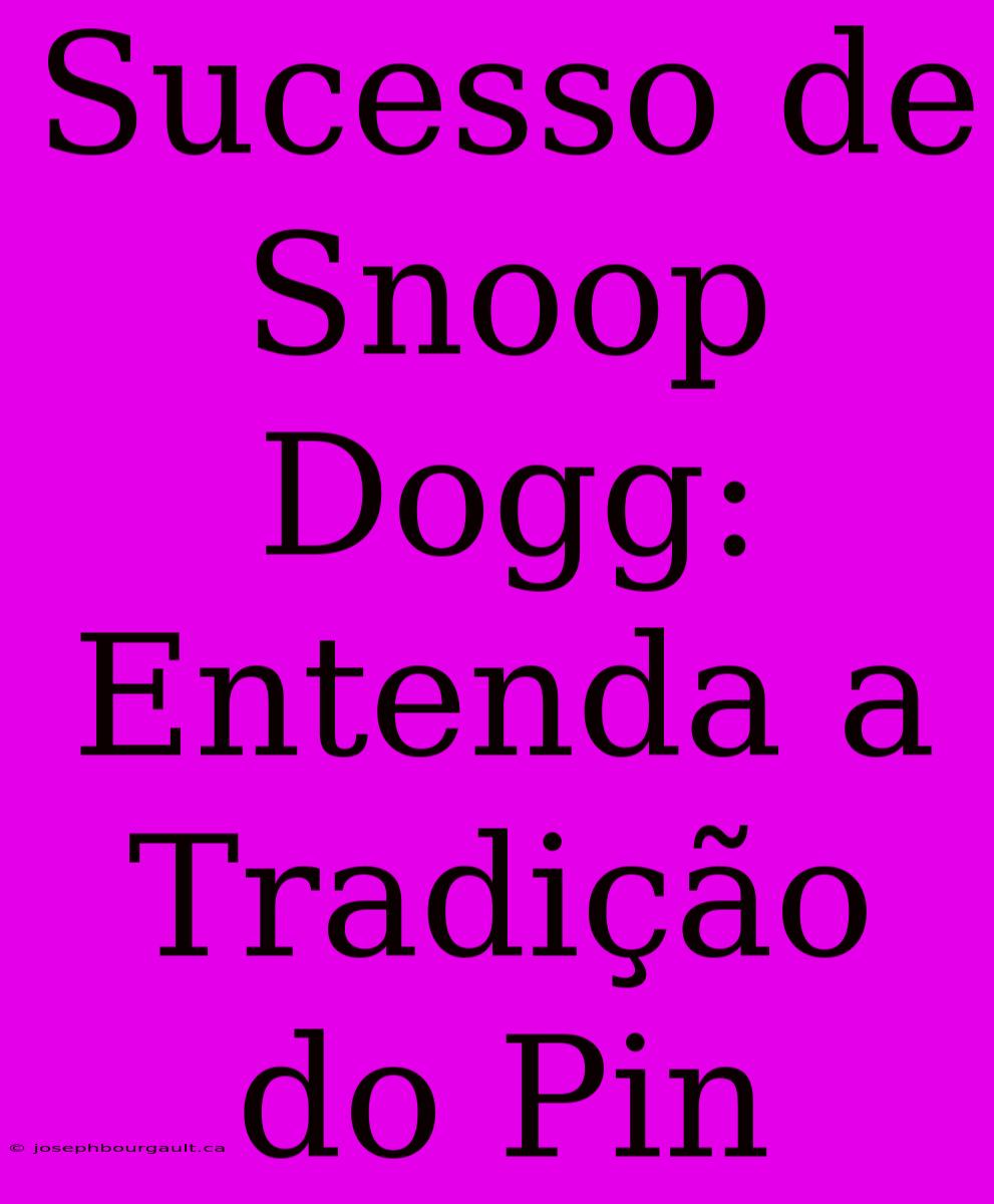 Sucesso De Snoop Dogg: Entenda A Tradição Do Pin