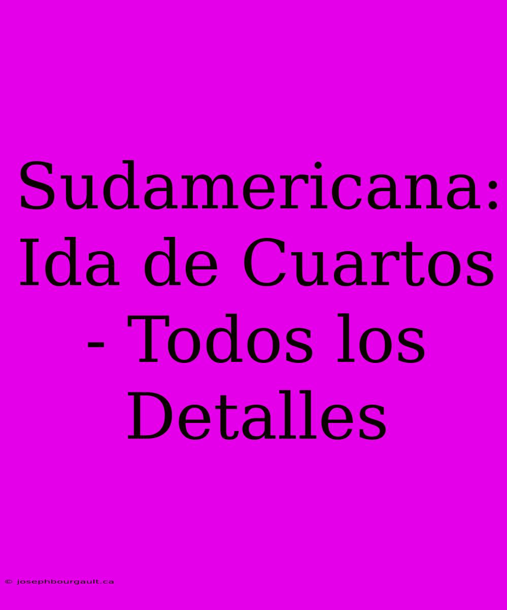 Sudamericana: Ida De Cuartos - Todos Los Detalles