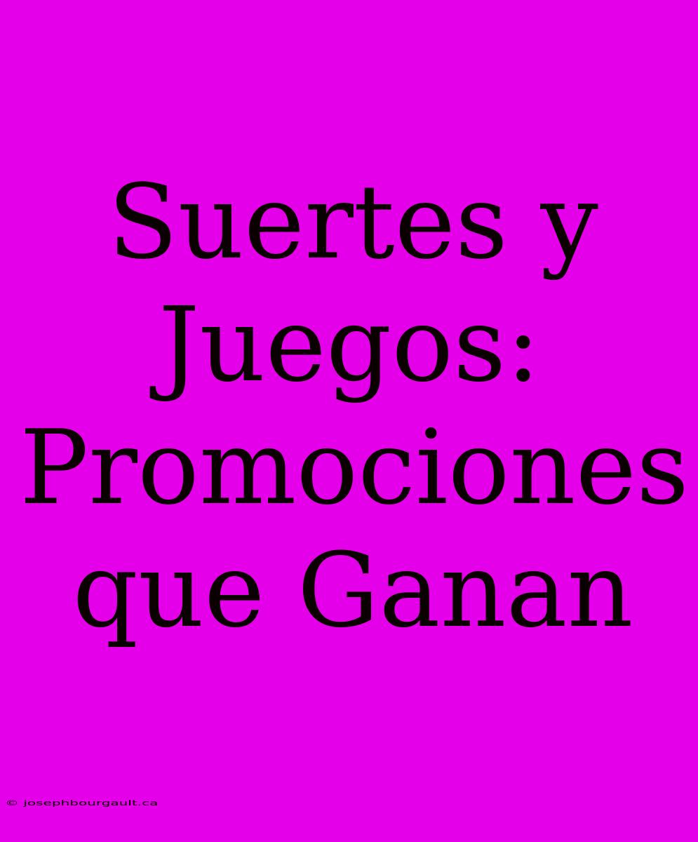 Suertes Y Juegos: Promociones Que Ganan