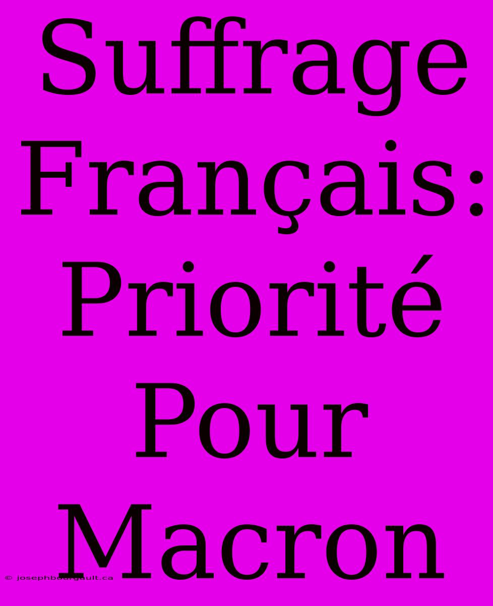 Suffrage Français: Priorité Pour Macron