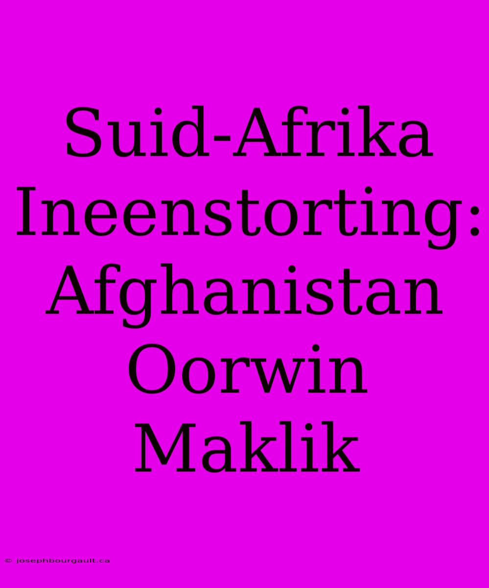 Suid-Afrika Ineenstorting: Afghanistan Oorwin Maklik