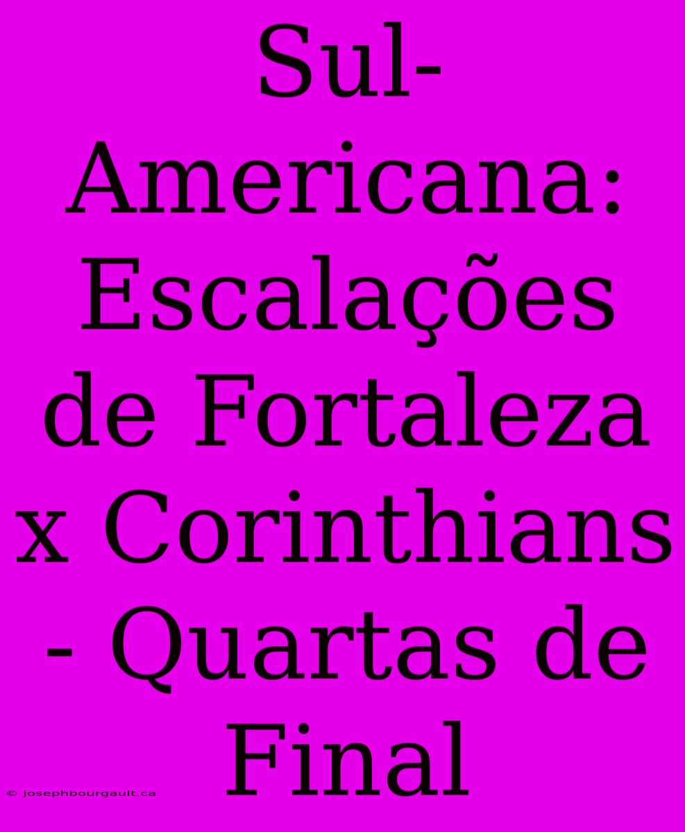 Sul-Americana: Escalações De Fortaleza X Corinthians - Quartas De Final