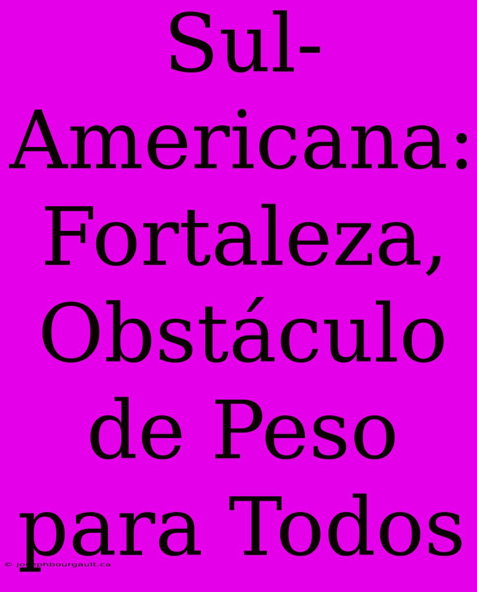 Sul-Americana: Fortaleza, Obstáculo De Peso Para Todos