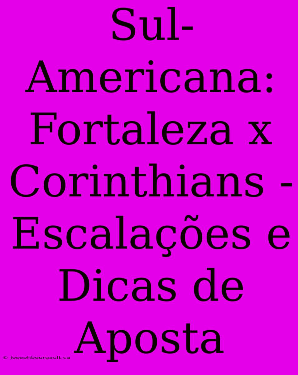 Sul-Americana: Fortaleza X Corinthians - Escalações E Dicas De Aposta