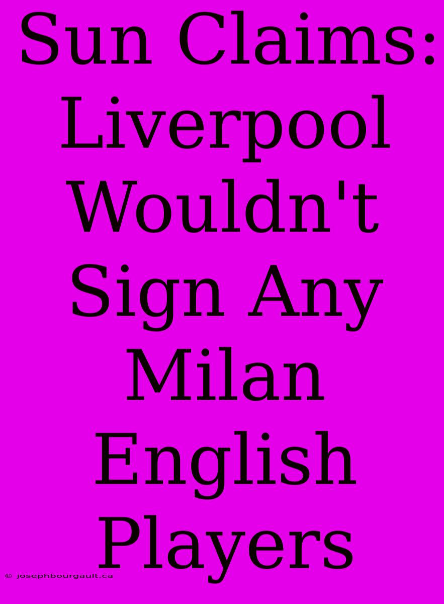 Sun Claims: Liverpool Wouldn't Sign Any Milan English Players