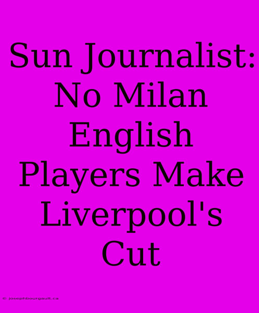 Sun Journalist: No Milan English Players Make Liverpool's Cut