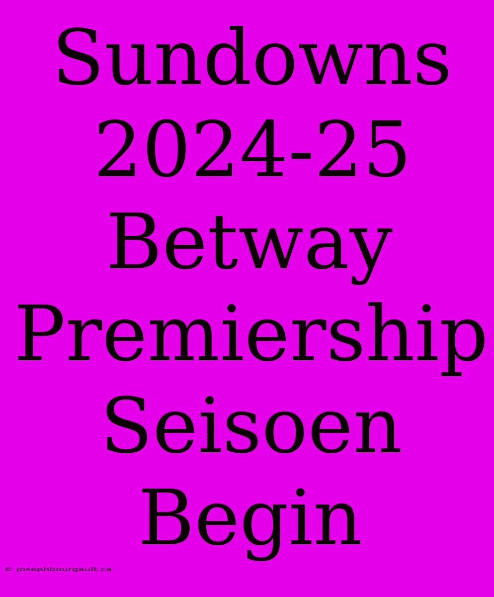 Sundowns 2024-25 Betway Premiership Seisoen Begin