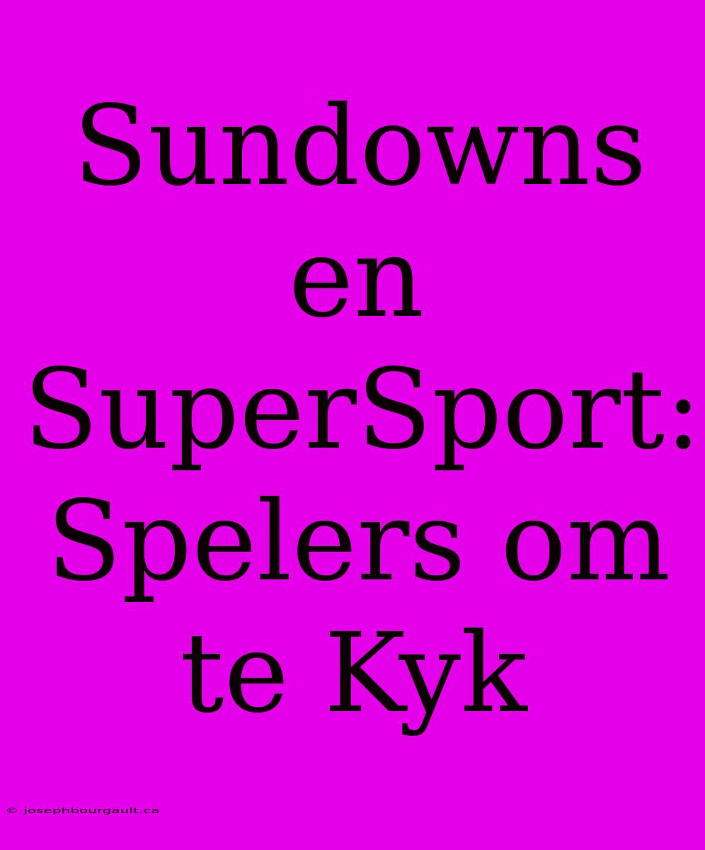 Sundowns En SuperSport: Spelers Om Te Kyk