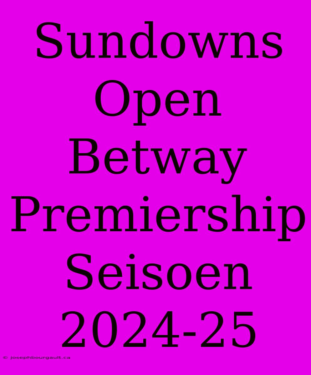 Sundowns Open Betway Premiership Seisoen 2024-25