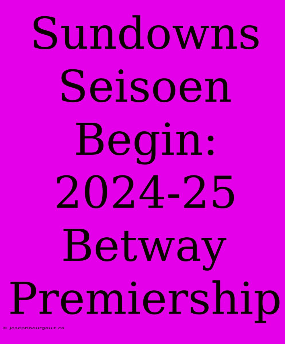 Sundowns Seisoen Begin: 2024-25 Betway Premiership