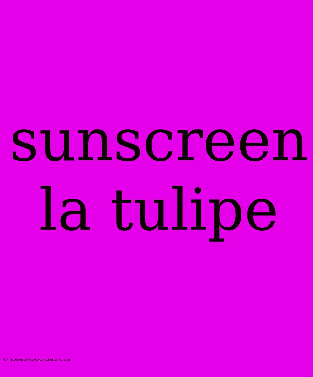 Sunscreen La Tulipe