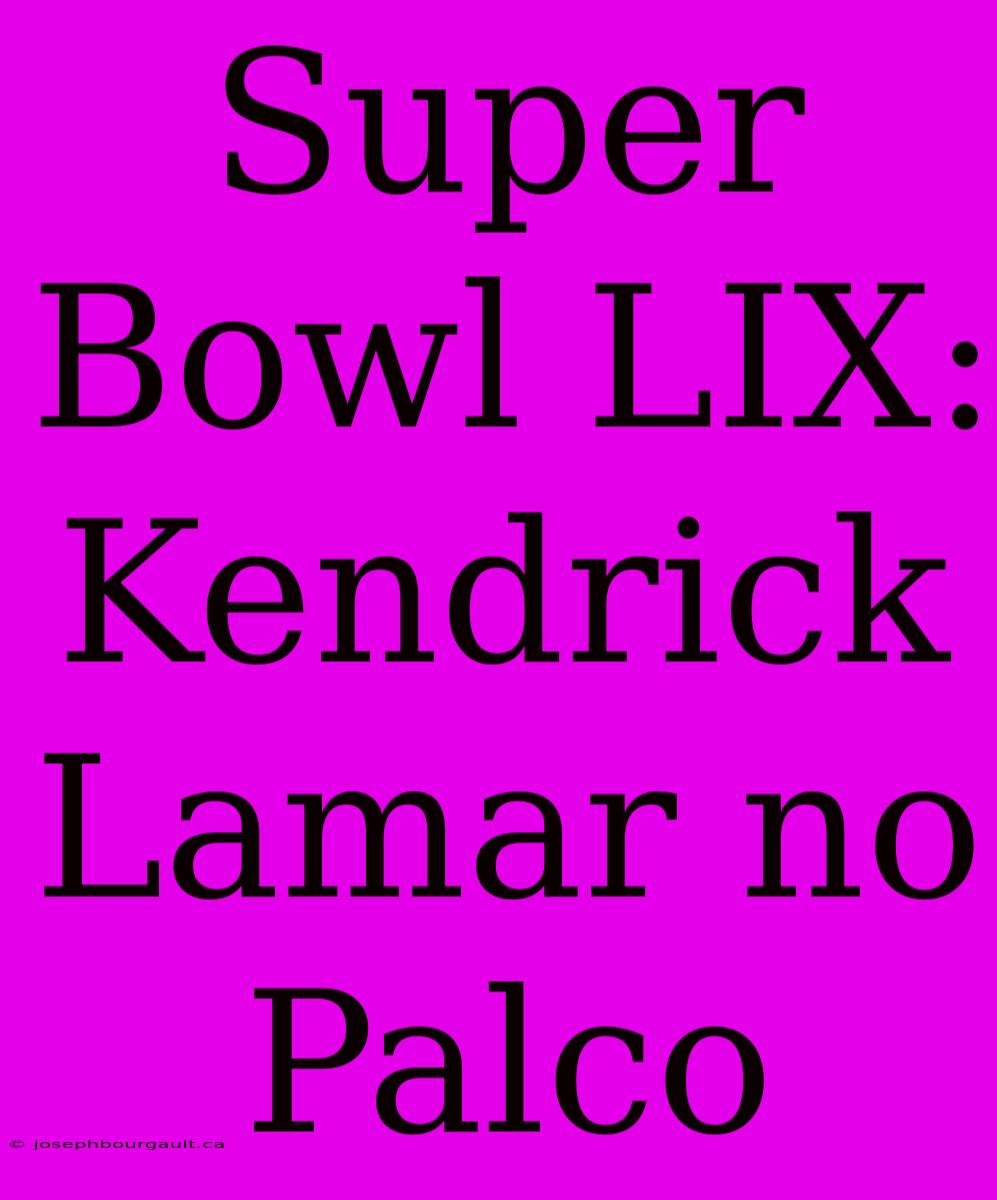 Super Bowl LIX: Kendrick Lamar No Palco