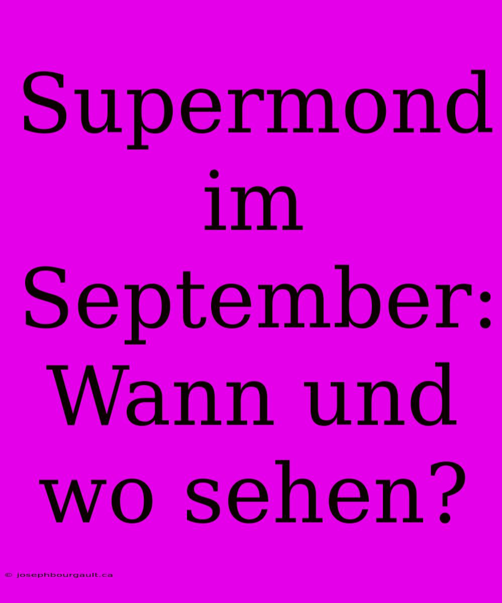 Supermond Im September: Wann Und Wo Sehen?