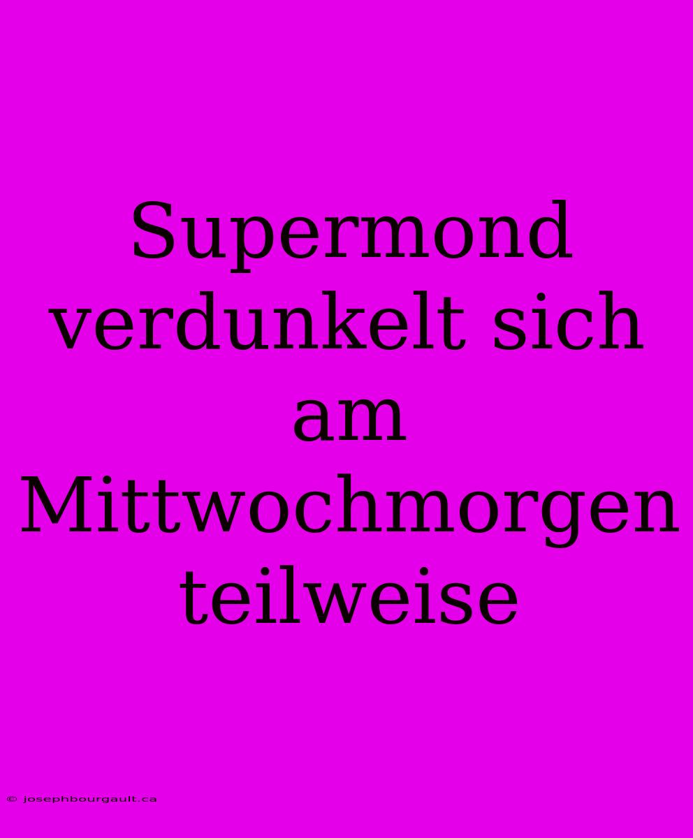 Supermond Verdunkelt Sich Am Mittwochmorgen Teilweise