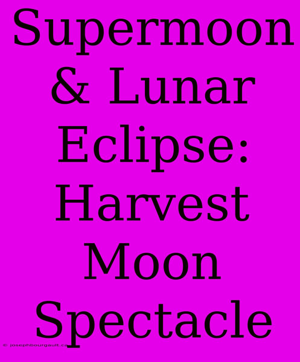 Supermoon & Lunar Eclipse: Harvest Moon Spectacle