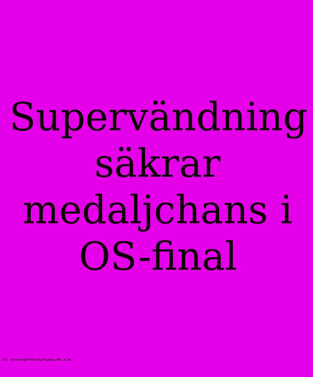 Supervändning Säkrar Medaljchans I OS-final