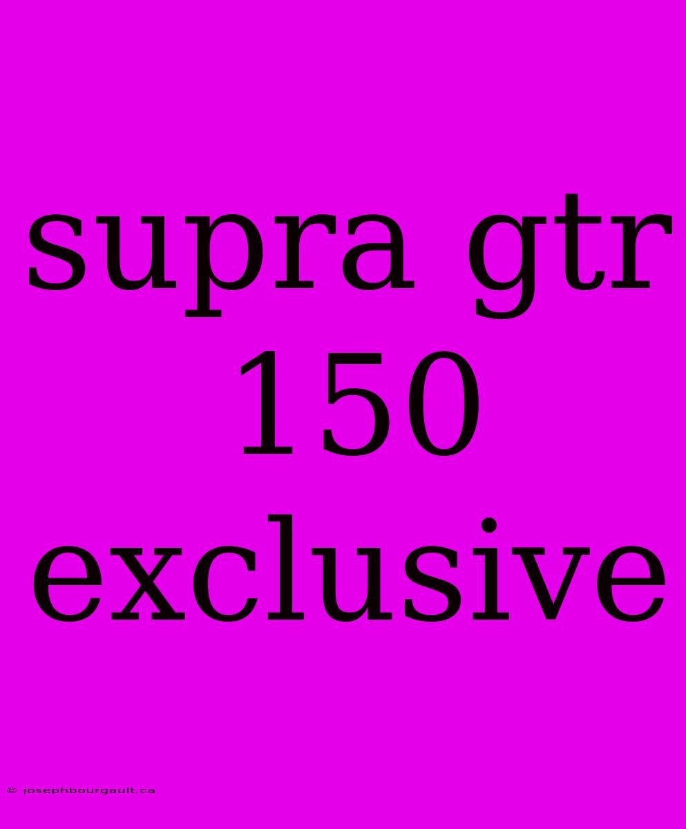 Supra Gtr 150 Exclusive