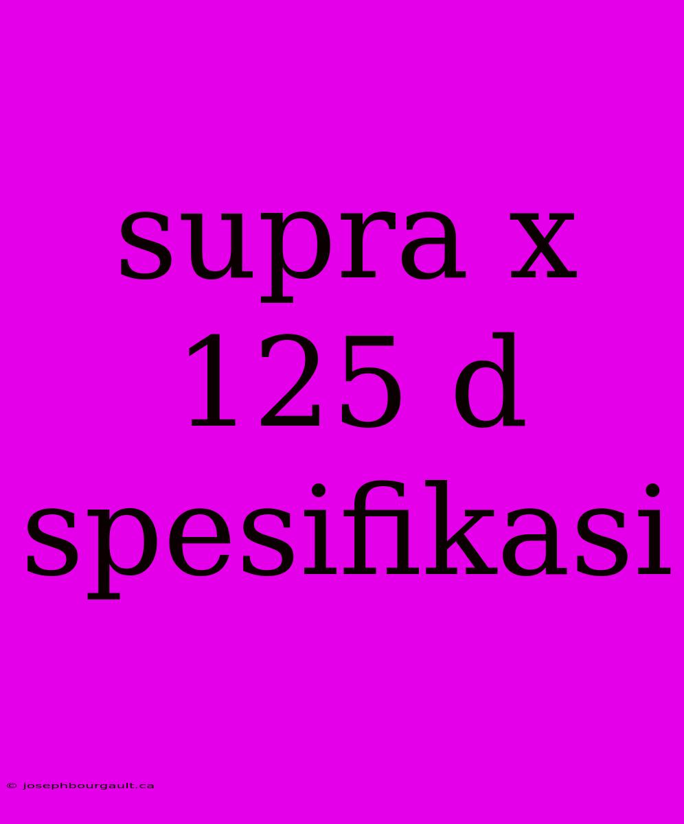 Supra X 125 D Spesifikasi