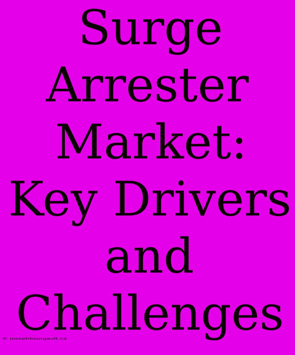 Surge Arrester Market: Key Drivers And Challenges