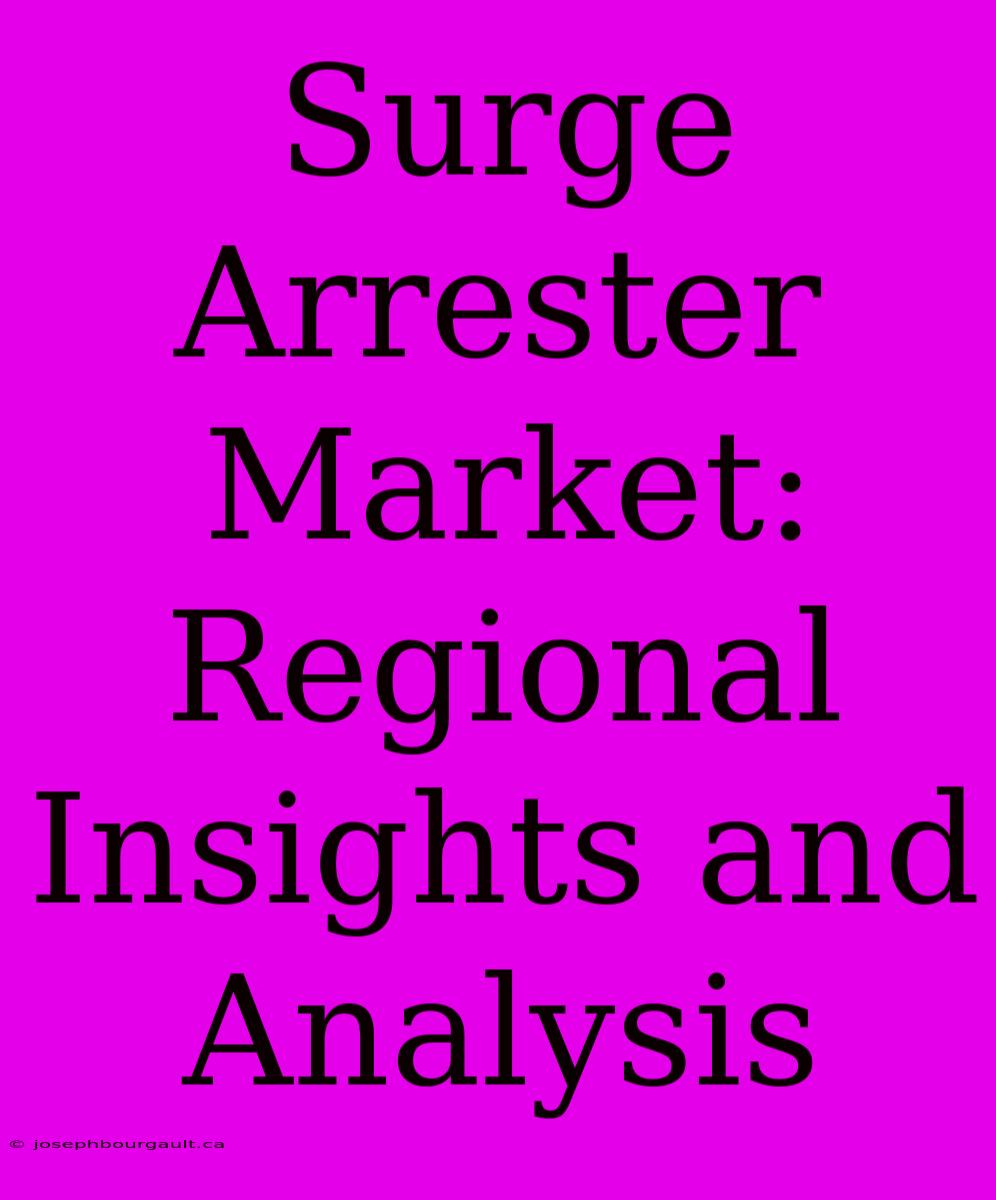 Surge Arrester Market: Regional Insights And Analysis