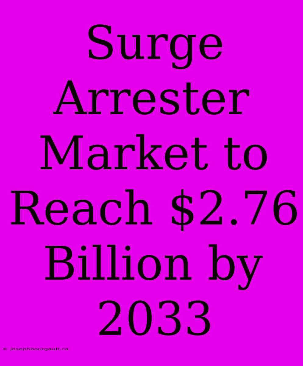 Surge Arrester Market To Reach $2.76 Billion By 2033