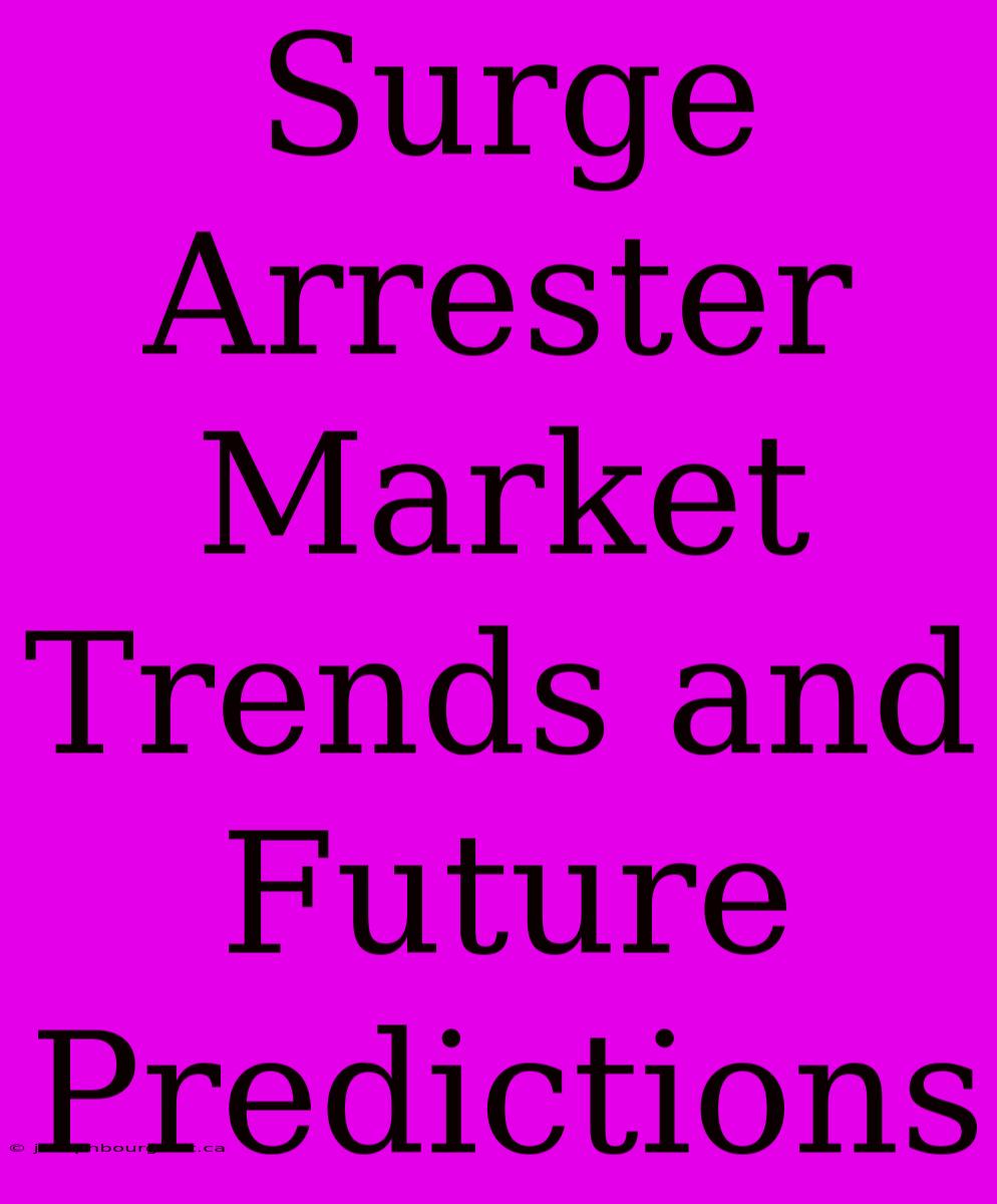 Surge Arrester Market Trends And Future Predictions