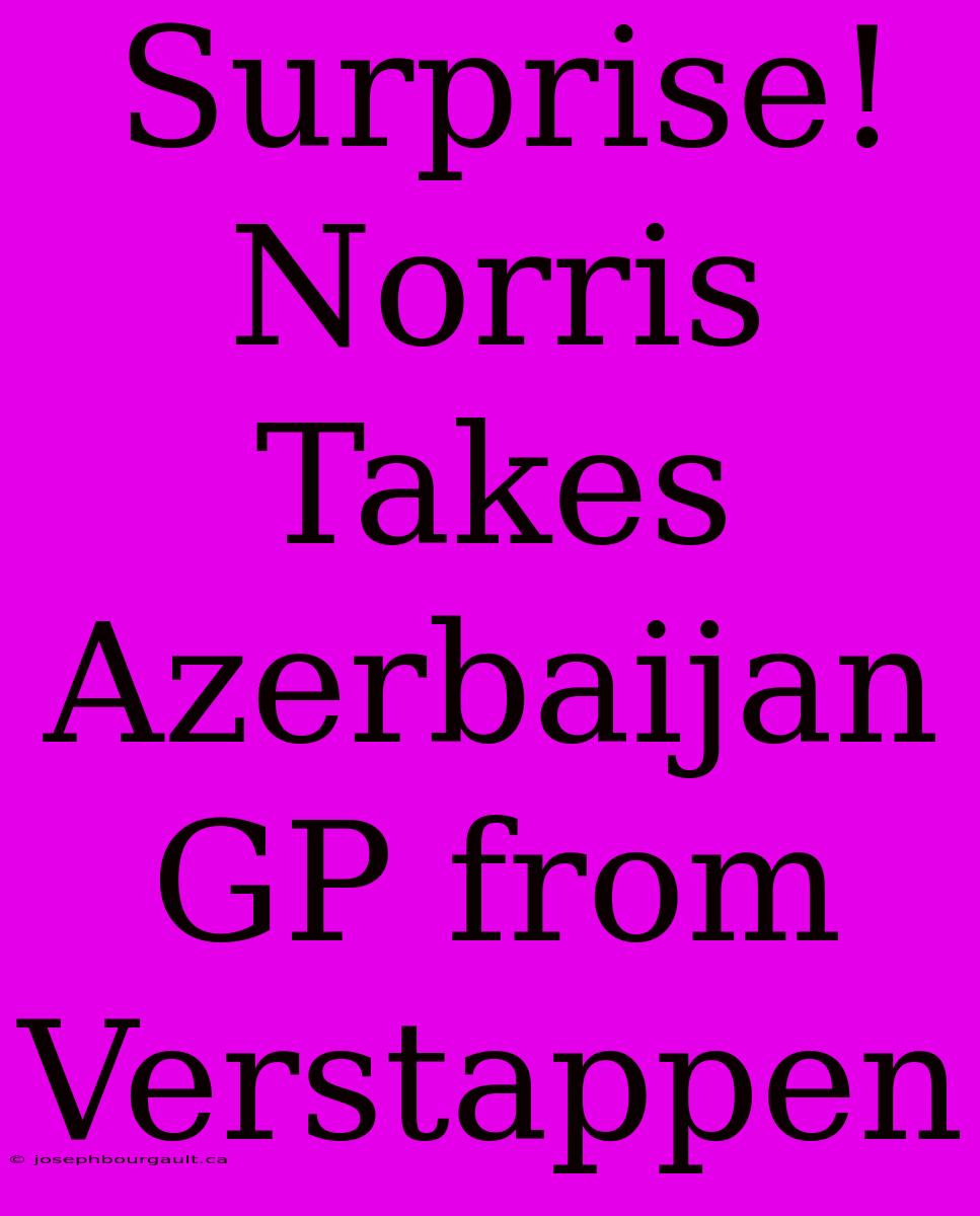 Surprise! Norris Takes Azerbaijan GP From Verstappen