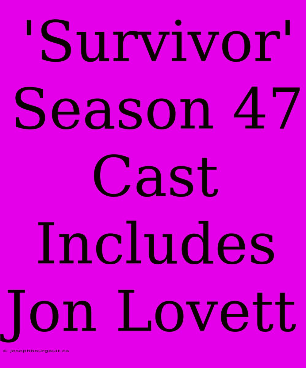 'Survivor' Season 47 Cast Includes Jon Lovett