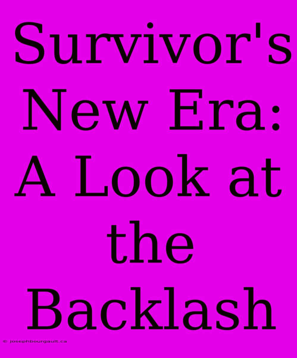 Survivor's New Era: A Look At The Backlash