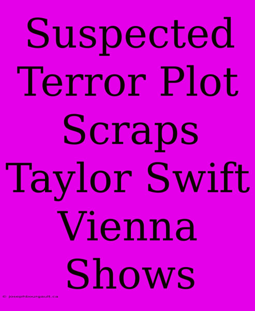 Suspected Terror Plot Scraps Taylor Swift Vienna Shows