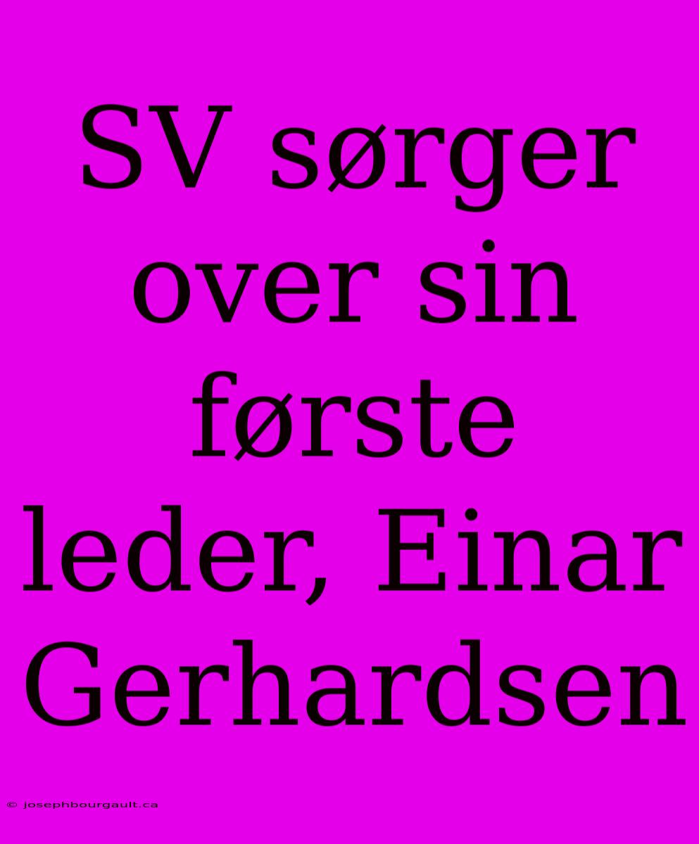 SV Sørger Over Sin Første Leder, Einar Gerhardsen