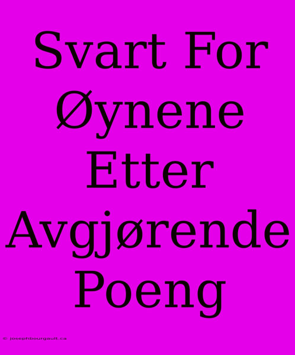 Svart For Øynene Etter Avgjørende Poeng