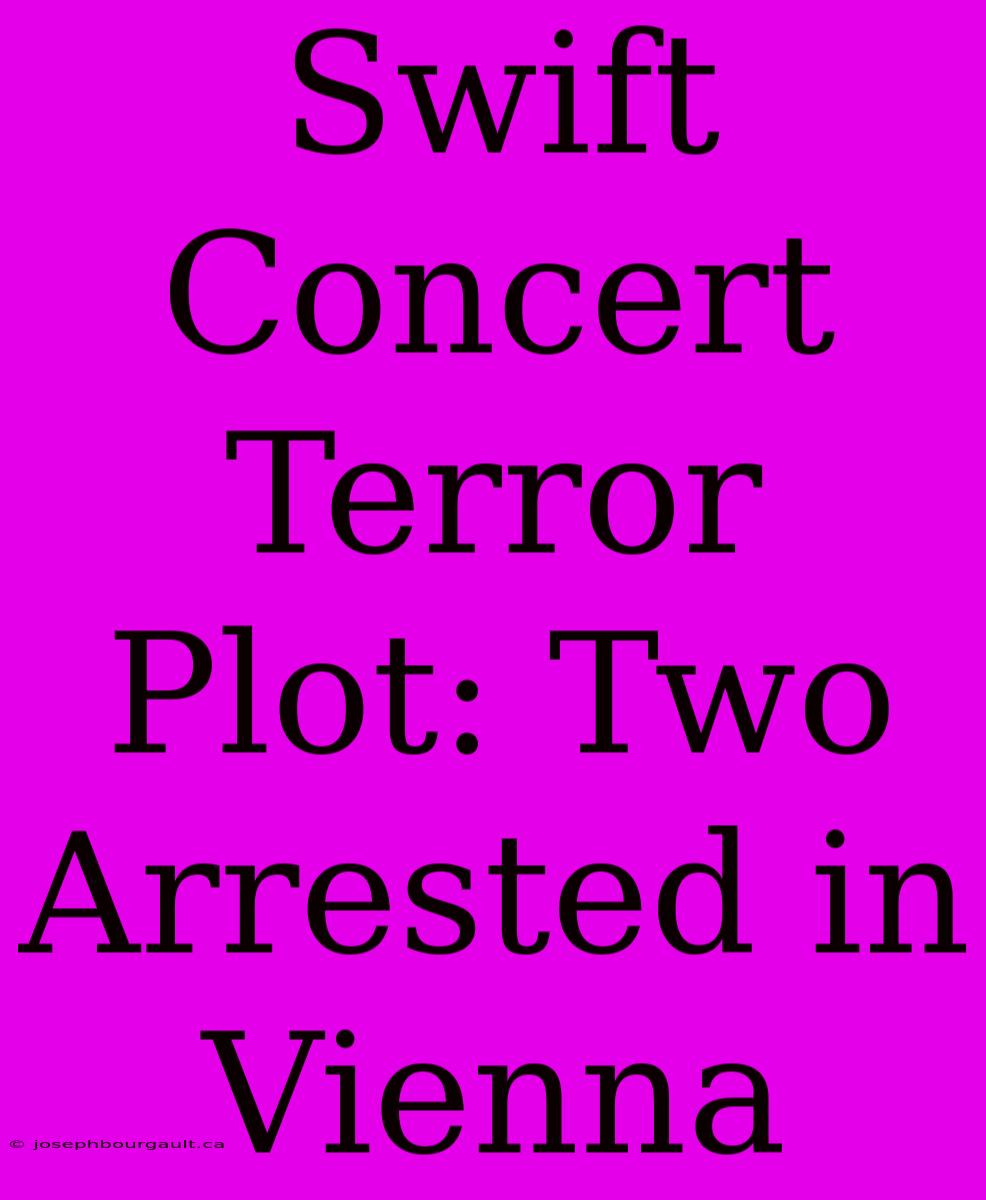 Swift Concert Terror Plot: Two Arrested In Vienna