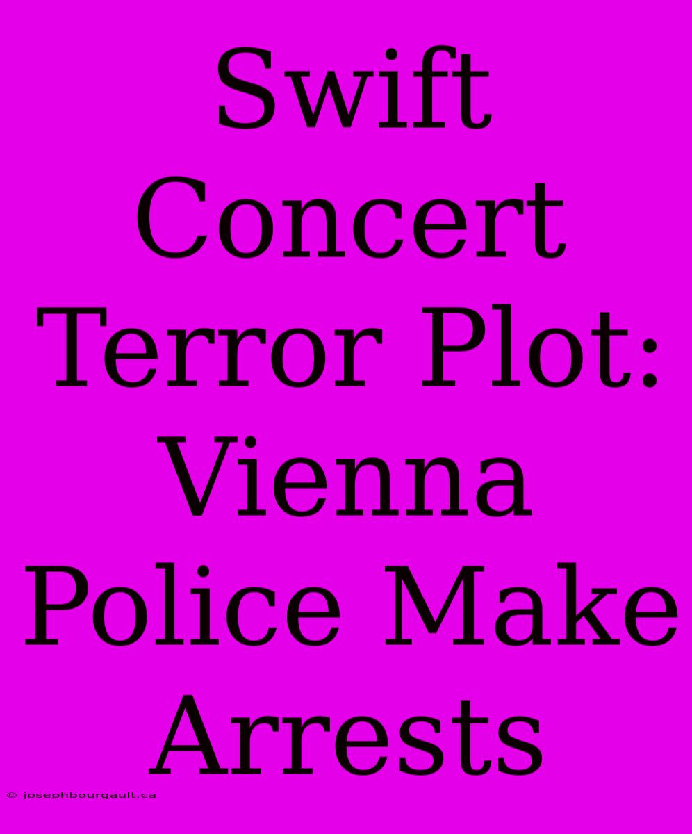 Swift Concert Terror Plot: Vienna Police Make Arrests