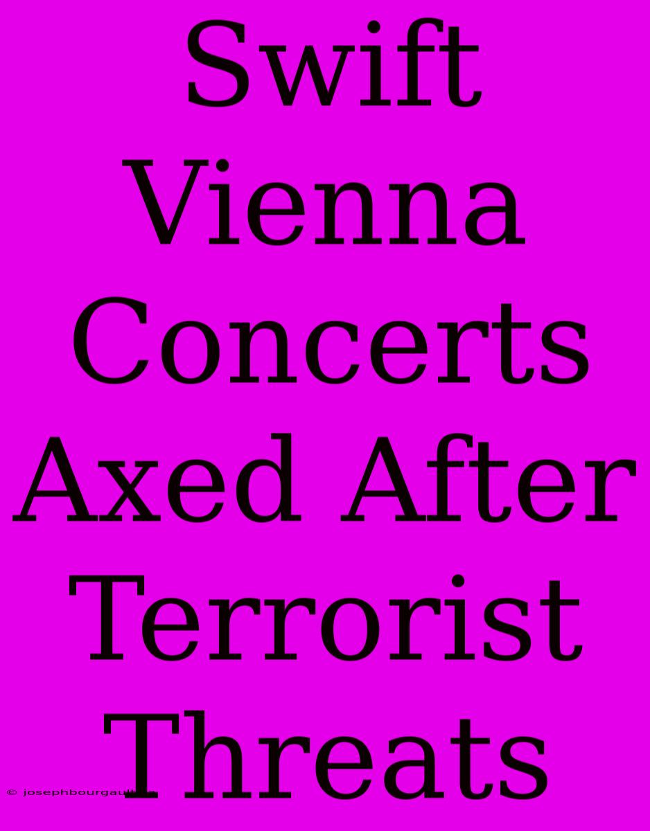 Swift Vienna Concerts Axed After Terrorist Threats