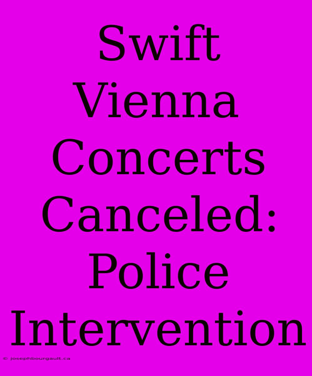 Swift Vienna Concerts Canceled: Police Intervention