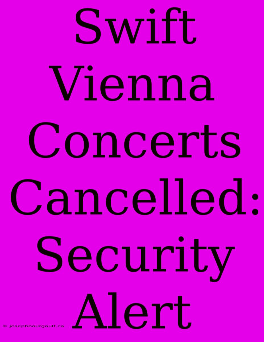 Swift Vienna Concerts Cancelled: Security Alert