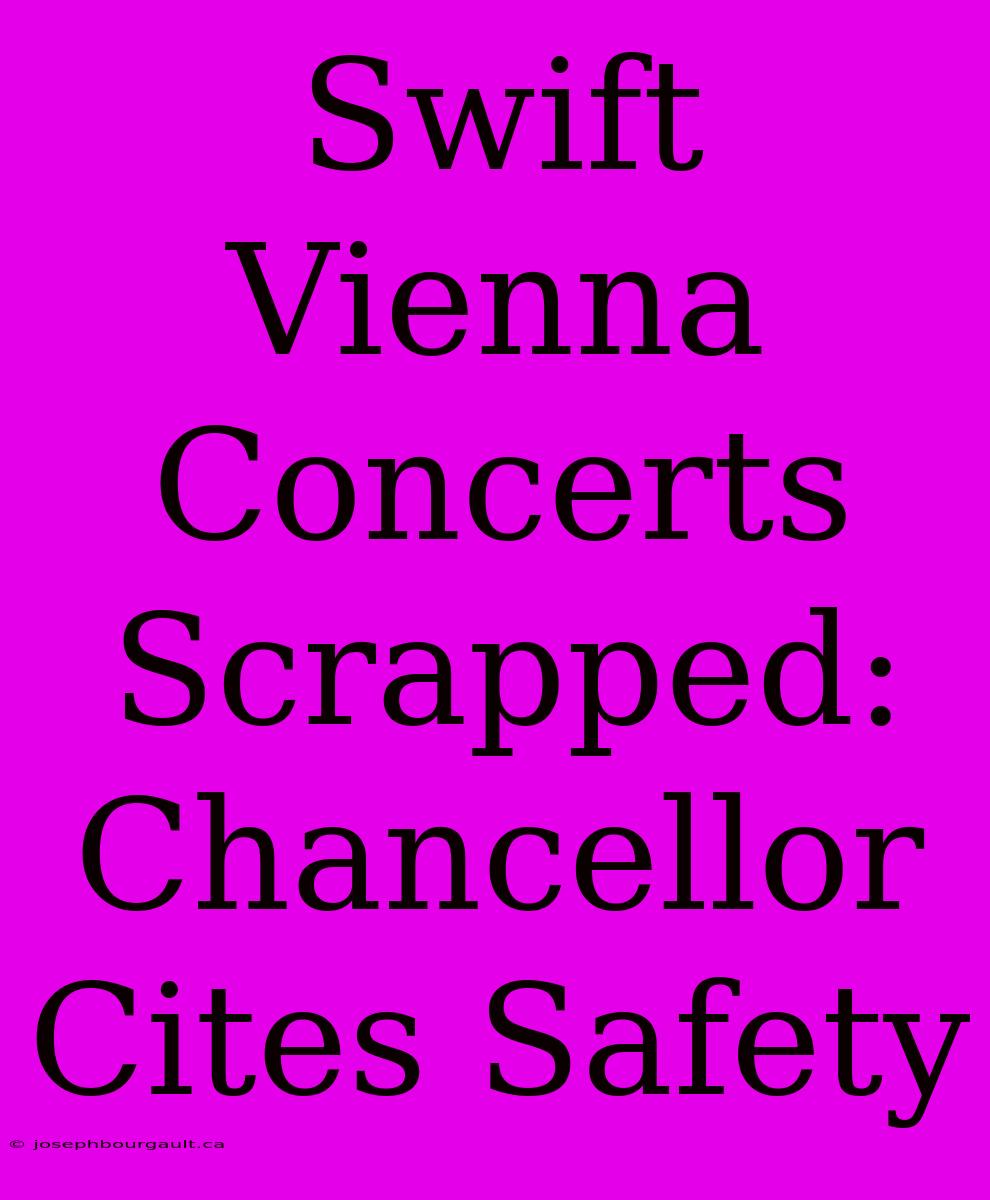 Swift Vienna Concerts Scrapped: Chancellor Cites Safety