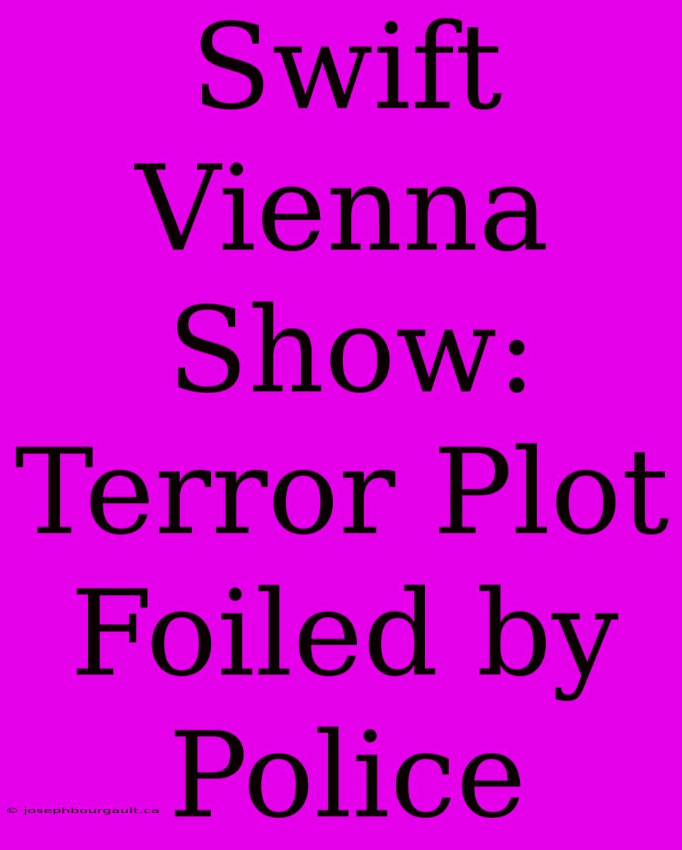 Swift Vienna Show: Terror Plot Foiled By Police