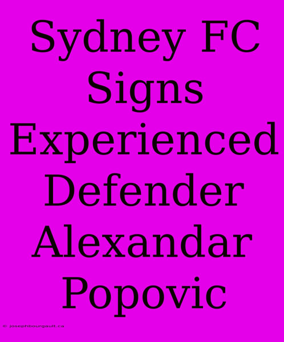 Sydney FC Signs Experienced Defender Alexandar Popovic