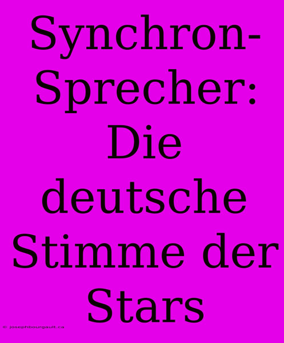 Synchron-Sprecher: Die Deutsche Stimme Der Stars