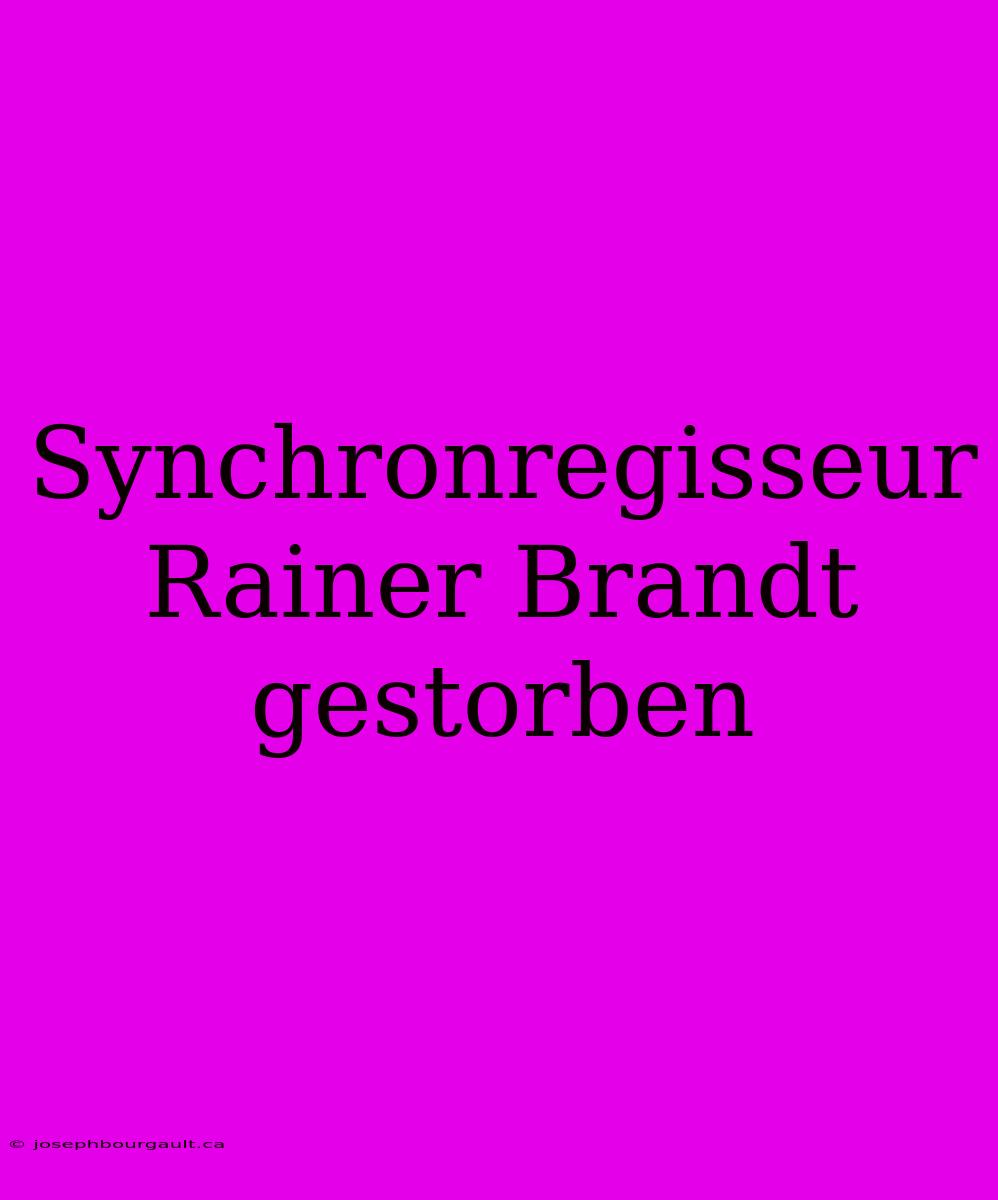 Synchronregisseur Rainer Brandt Gestorben