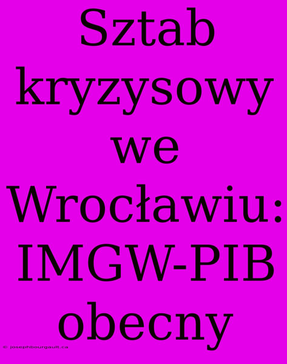 Sztab Kryzysowy We Wrocławiu: IMGW-PIB Obecny